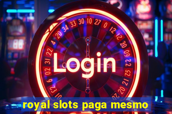 royal slots paga mesmo